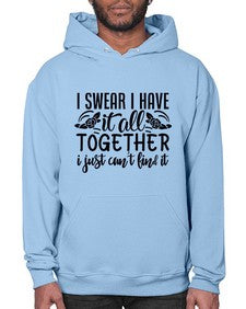 i swear i have it all together i just cant find it 39# - sarcastic- Hoodie