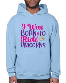 i was born to ride unicorns 198# - unicorn- Hoodie