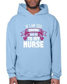 if i am too drunk take me Style 932# - nurse- Hoodie