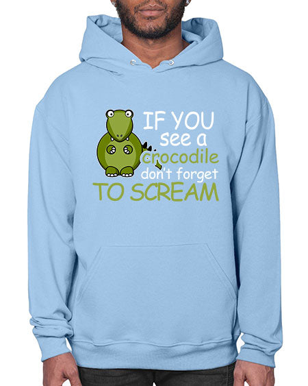 if you see a crocodile dont forget to scream - alligator- Hoodie