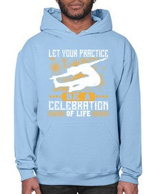 let your practice be a celebration of life  405# - yoga- Hoodie