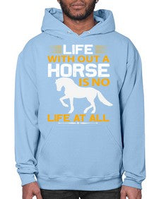 life without a horse is no life at all Style 2# - horse- Hoodie