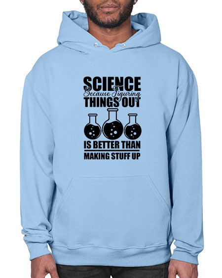 science because figuring things out is better than making stuff up 148# - general science- Hoodie