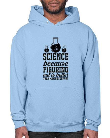 science because figuring things out is better than making stuff up 149# - general science- Hoodie