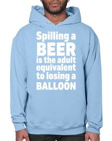 spilling a beer is the adult equivalent to losing a balloon 1563# - beer- Hoodie