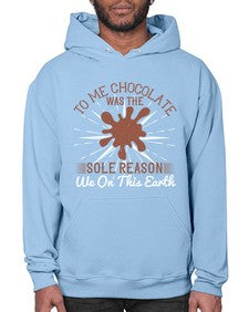 to me chocolate was the sole reason we on this earth 447# - chocolate- Hoodie