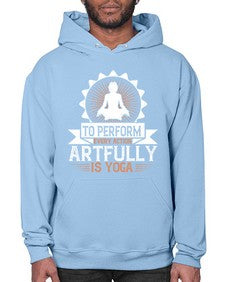 to perform every action artfully is yoga  580# - yoga- Hoodie