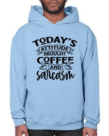 todays attitude brought coffee and sarcasm 1176# - sarcastic- Hoodie