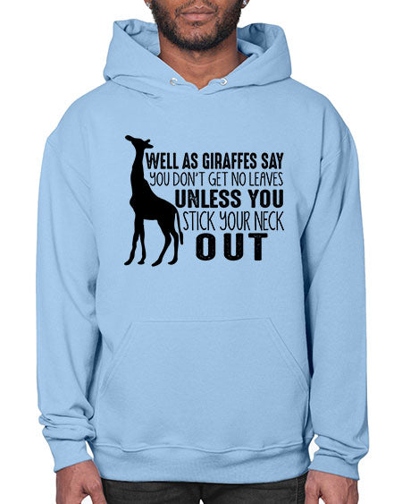 well as giraffes say you dont get no leaves unless you stick your neck out - giraffee- Hoodie
