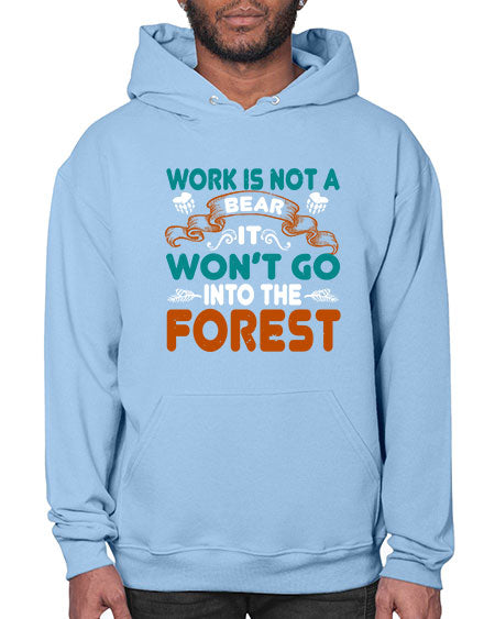 work is not a bear it won’t go into the forest 289# - bears - animals- Hoodie