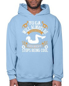 yoga will always be transformational even when it stops being cool  646# - yoga- Hoodie