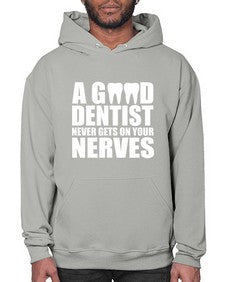 A Good Dentist Never Gets On Your Nerves553# - dentist- Hoodie