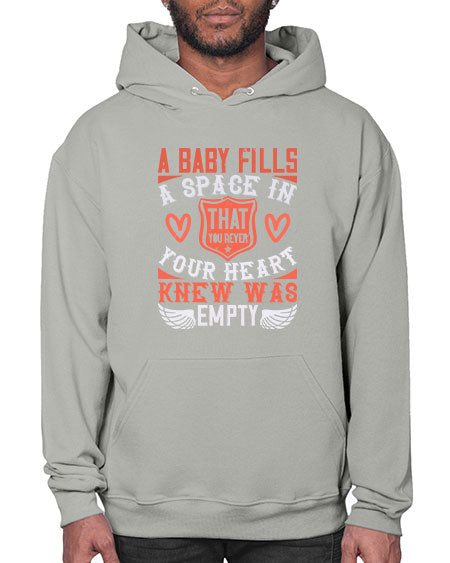 A baby fills a space in your heart that you never knew was empty Style 254# - baby- Hoodie