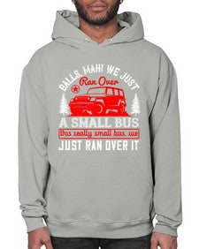 Balls man We just ran over a small bus This really small bus we just ran over it 58# - hot rod- Hoodie