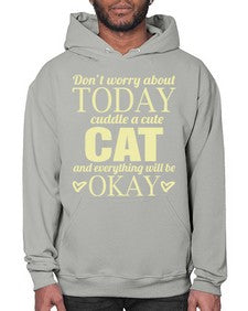 Dont worry about today cuddle a cute cat and everything will be okay - cats- Hoodie