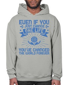 Even if you just change one life you’ve changed the world forever Style 4# - volunteer- Hoodie