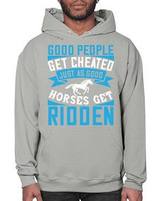 Good people get cheated just as good horses get ridden Style 53# - horse- Hoodie