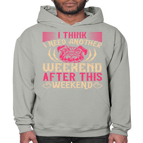 I Think I Need Another Weekend After This Weekend Style 41# - dogs- Hoodie