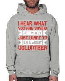 I hear what you are saying but I really just want to talk about volunteer Style 1# - volunteer- Hoodie