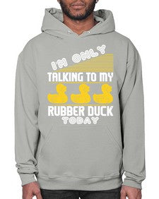 Im only talking to my rubber duck today Style 38# - ducks- Hoodie