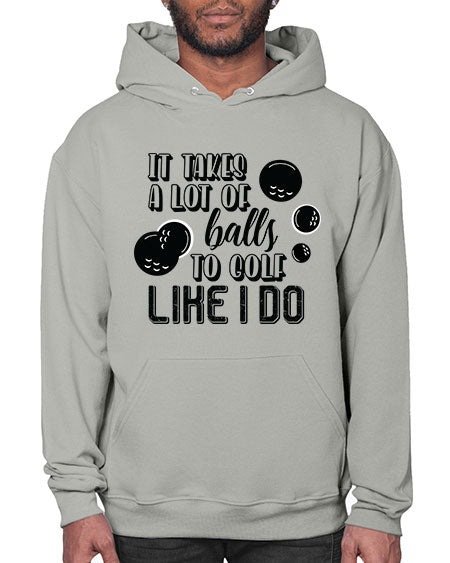 It takes a lot of balls to golf like i do - sports general- Hoodie