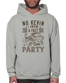 No Kevin I know for a fact you dont party 87# - hot rod- Hoodie