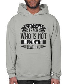 No one should teach who is not in love with teaching Style 1132# - teacher- Hoodie