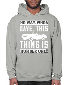 No way Whoa Dave this thing is NUMBER ONE 22# - hot rod- Hoodie