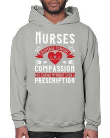 Nurses dispense comfort compassion and caring without even a prescription Style 1238# - nurse- Hoodie