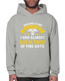 Nursing is one of the Fine Arts I had almost said he finest of Fine Arts Style 1274# - nurse- Hoodie