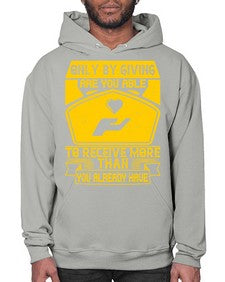 Only by giving are you able to receive more than you already have Style 38# - volunteer- Hoodie