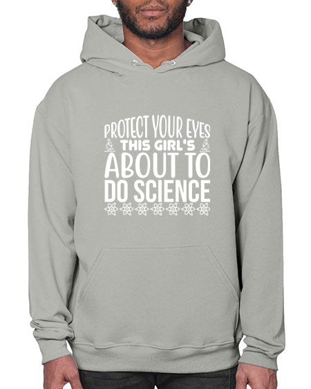 Protect Your Eyes This Girl s About To Do Science 154# - general science- Hoodie