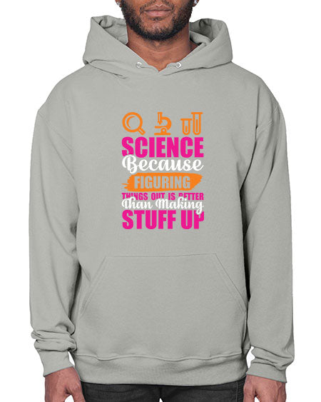 Science Because Figuring Things Out Is Better Than Making Stuff Up 145# - general science- Hoodie