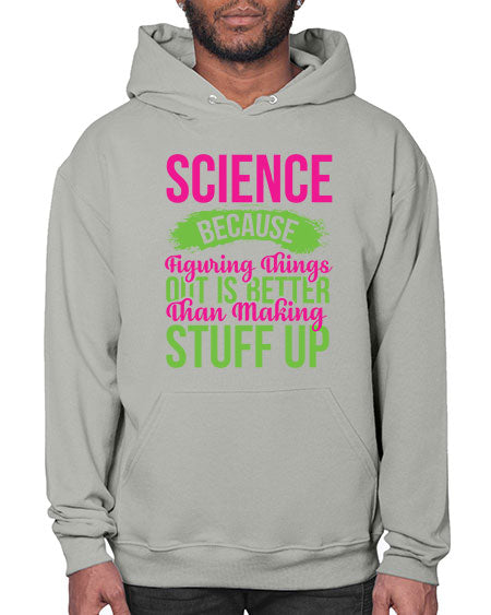 Science Because Figuring Things Out Is Better Than Making Stuff Up 146# - general science- Hoodie