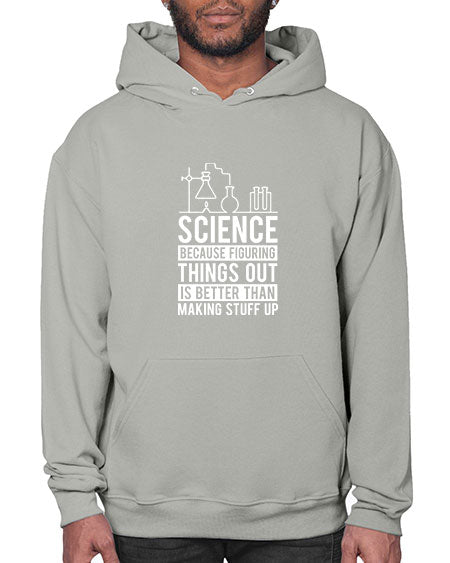 Science Because Figuring Things Out Is Better Than Making Stuff Up 147# - general science- Hoodie