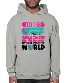 To The World You Are A Nurse But To Us You Are The World Style Style 1576# - nurse- Hoodie