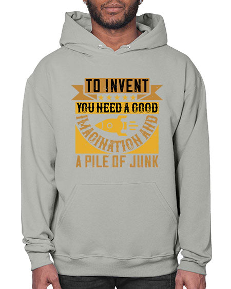 To invent you need a good imagination and a pile of junk 301# - general science- Hoodie