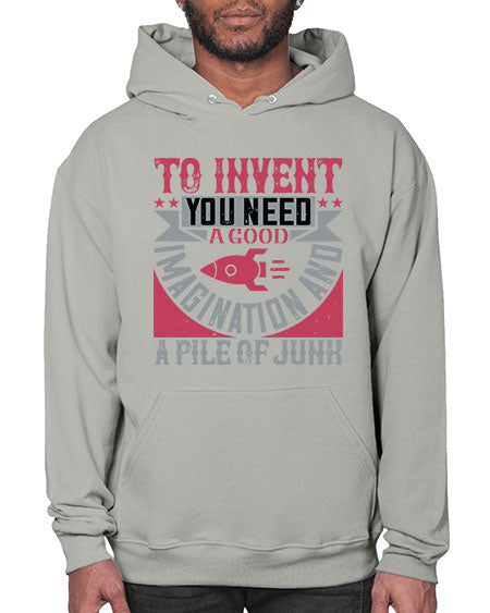 To invent you need a good imagination and a pile of junk 302# - general science- Hoodie