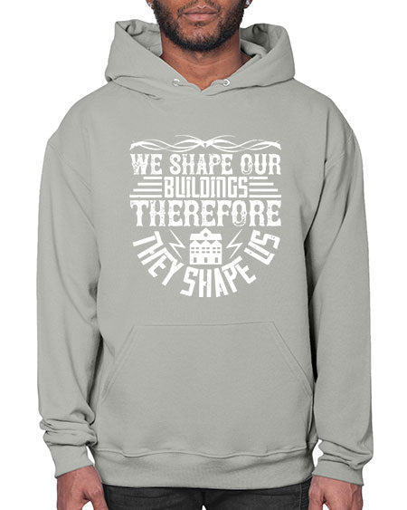 We shape our building therefore they shape us Style 467# - architect- Hoodie
