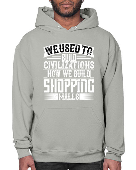 We used to build civilizations Now we build shopping malls Style 469# - architect- Hoodie