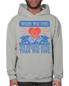 When you give yourself you receive more than you give Style 8# - volunteer- Hoodie