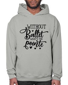 Without ballet what s the pointe 216# - ballet- Hoodie