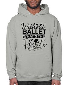Without ballet whats the pointe 217# - ballet- Hoodie