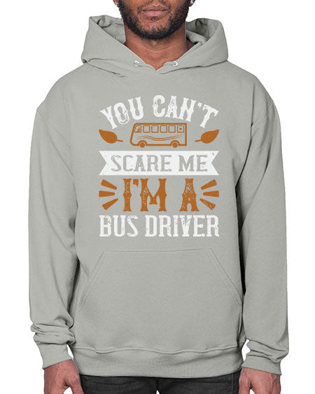 YOU CANT SCARE ME IM A BUS DRIVERR Style 1677# - Bus Driver- Hoodie