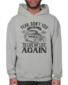 Yeah dont you EVER tell me how to live my life again 55# - hot rod- Hoodie