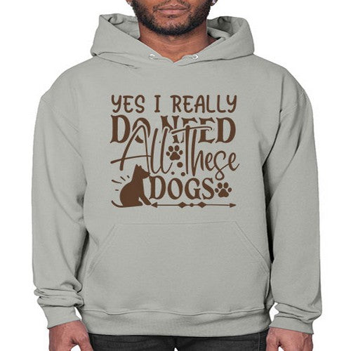 Yes I Really Do Need All These Dogs Style 56# - dogs- Hoodie