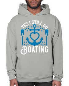 Yes I still go Boating 45# - boats- Hoodie