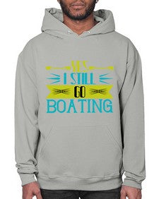 Yes I still go Boating 47# - boats- Hoodie