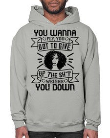 You wanna fly you got to give up the sht that weighs you down Style 7# - black afro- Hoodie