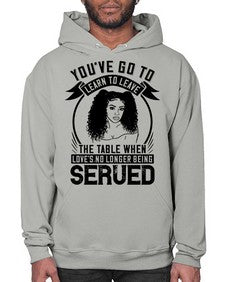 Youve got to learn to leave the table when loves no longer being served Style 5# - black afro- Hoodie